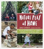 Nature Play at Home: Creating Outdoor Spaces that Connect Children with the Natural World