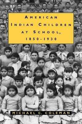 American Indian Children at School, 1850-1930 - Michael C. Coleman - cover