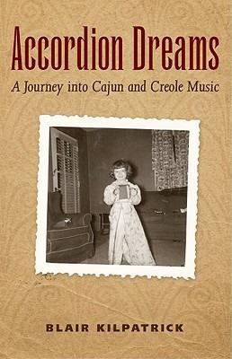 Accordion Dreams: A Journey into Cajun and Creole Music - Blair Kilpatrick - cover