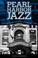 Pearl Harbor Jazz: Changes in Popular Music in the Early 1940s - Peter Townsend - cover