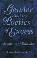 Gender and the Poetics of Excess: Moments of Brocade - Karen Jackson Ford - cover