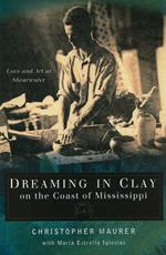 Dreaming in Clay on the Coast of Mississippi: Love and Art at Shearwater