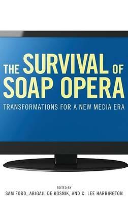 The Survival of Soap Opera: Transformations for a New Media Era - cover