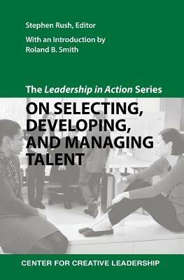 The Leadership in Action Series: On Selecting, Developing, and Managing Talent - cover