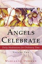 Angels Celebrate: Daily Meditations for Ordinary Time, Volume Two