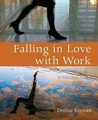 Falling in Love with Work: A Practical Guide to Igniting Your Passion for Your Career - Denice Kronau - cover