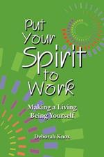 Put Your Spirit to Work: Making a Living Being Yourself