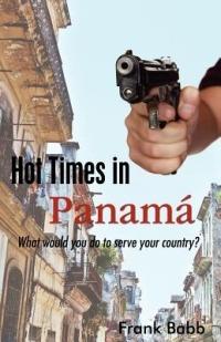 Hot Times in Panama: What would you do to serve your country? - Frank Babb - cover