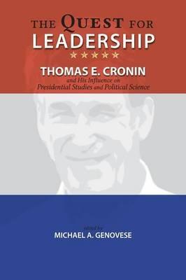 The Quest for Leadership: Thomas E. Cronin and His Influence on Presidential Studies and Political Science - cover