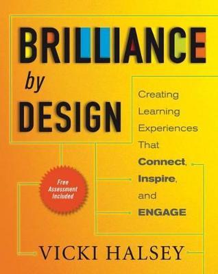 Brilliance by Design: Creating Learning Experiences That Connect, Inspire, and Engage - Vicki Halsey - cover