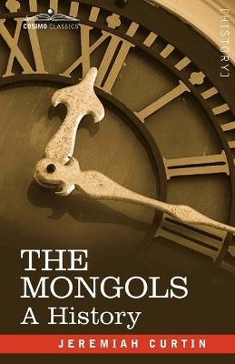 The Mongols: A History - Jeremiah Curtin - cover