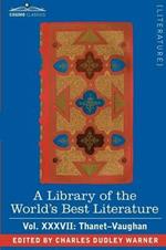 A Library of the World's Best Literature - Ancient and Modern - Vol.XXXVII (Forty-Five Volumes); Thanet-Vaughan