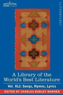 A Library of the World's Best Literature - Ancient and Modern - Vol.XLI (Forty-Five Volumes); Songs, Hymns, Lyrics - Charles Dudley Warner - cover