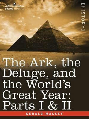 The Ark, the Deluge, and the World's Great Year: Parts I & II - Gerald Massey - cover