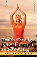 Health Through New Thought and Fasting - Wallace D Wattles - cover