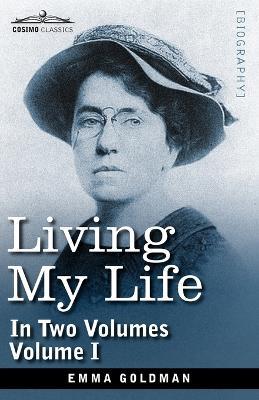 Living My Life, in Two Volumes: Vol. I - Emma Goldman - cover