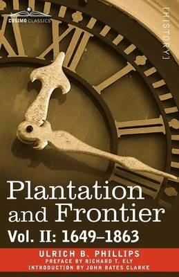 Plantation and Frontier, Vol. II: 1649-1863 - Ulrich B Phillips - cover