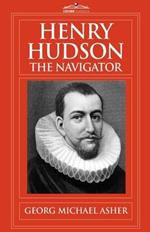 Henry Hudson, the Navigator: The Original Documents in Which His Career Is Recorded