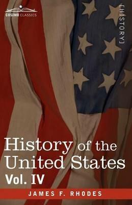 History of the United States: From the Compromise of 1850 to the McKinley-Bryan Campaign of 1896, Vol. IV (in Eight Volumes) - James F Rhodes - cover