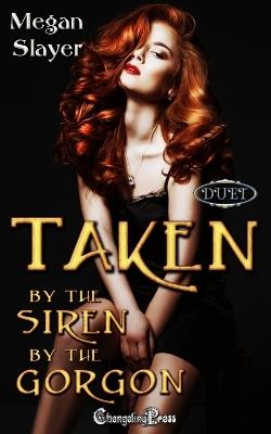 Taken by the Siren/Taken by the Gorgon Duet: A Paranormal Women's Fiction Novel - Megan Slayer - cover