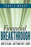 Financial Breakthrough: God's Plan for Getting Out of Debt - Travis Moody - cover