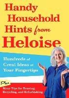 Handy Household Hints from Heloise: Hundreds of Great Ideas at Your Fingertips - Heloise - cover