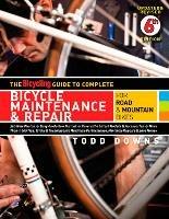 The Bicycling Guide to Complete Bicycle Maintenance & Repair: For Road & Mountain Bikes - Todd Downs,Editors of Bicycling Magazine - cover