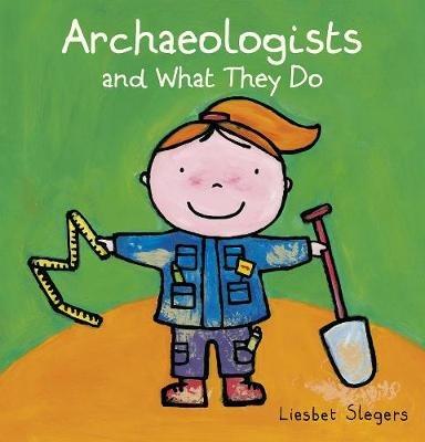 Archeologists and what they do - Liesbet Slegers - cover