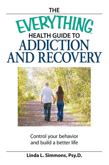 The Everything Health Guide to Addiction and Recovery