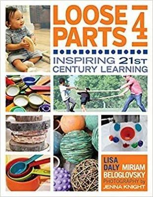 Loose Parts 4: Inspiring 21st Century Learning - Lisa Daly,Miriam Beloglovsky - cover