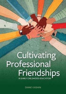 Cultivating Professional Friendships in Early Childhood Education - Diane Kashin - cover