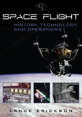 Space Flight: History, Technology, and Operations - Lance K. Erickson - cover