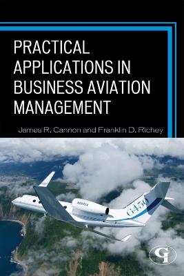 Practical Applications in Business Aviation Management - James R. Cannon,Franklin D. Richey - cover