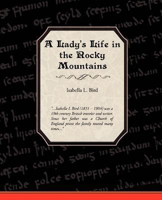 A Ladies Life in the Rocky Mountains - Isabella Lucy Bird - cover