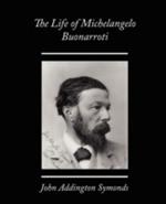 The Life of Michelangelo Buonarroti