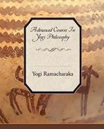 Advanced Course in Yogi Philosophy