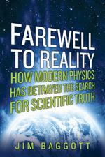 Farewell to Reality: How Modern Physics Has Betrayed the Search for Scientific Truth