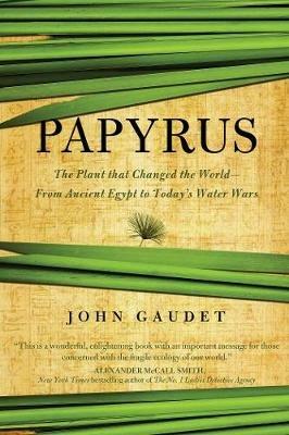 Papyrus: The Plant that Changed the World: From Ancient Egypt to Today's Water Wars - John Gaudet - cover