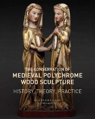 The Conservation of Medieval Polychrome Wood Sculpture - History, Theory, Practice - Michele D. Marincola,Lucretia Kargere - cover