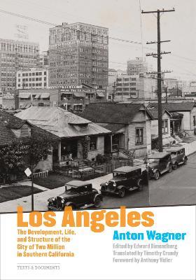 Los Angeles - The Development, Life and Structure of the City of Two Million in Southern California - Anton Wagner,Edward Dimendberg,Timothy Grundy - cover