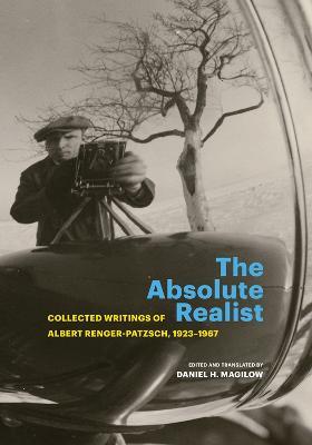 The Absolute Realist: Collected Writings of Albert Renger-Patzsch, 1923-1967 - Albert Renger-Patzsch - cover