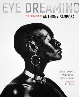 Eye Dreaming: Photographs by Anthony Barboza - Anthony Barboza,Aaron Bryant,Mazie M Harris - cover