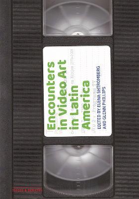 Encounters in Video Art in Latin America - Elena Shtromberg,Glenn Phillips - cover