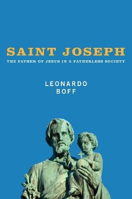 Saint Joseph: The Father of Jesus in a Fatherless Society - Leonardo Boff - cover