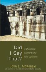 Did I Say That?: A Theologian Confronts the Hard Questions