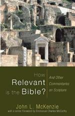 How Relevant is the Bible?: And Other Commentaries on Scripture