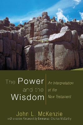 The Power and the Wisdom: An Interpretation of the New Testament - John L McKenzie - cover