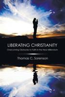 Liberating Christianity - Thomas C Sorenson - cover