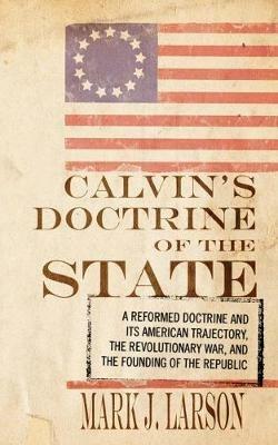 Calvin's Doctrine of the State - Mark J Larson - cover