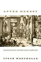 After Heresy: Colonial Practices and Post-Colonial Theologies - Vitor Westhelle - cover